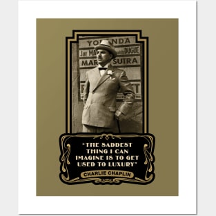 Charlie Chaplin Quotes: "The Saddest Thing I Can Imagine Is To Get Used To Luxury" Posters and Art
